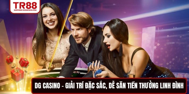 DG Casino - Giải Trí Đặc Sắc, Dễ Săn Tiền Thưởng Linh Đình