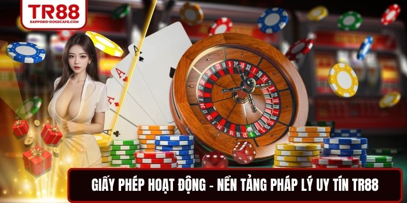 Giấy Phép Hoạt Động – Nền Tảng Pháp Lý Uy Tín TR88