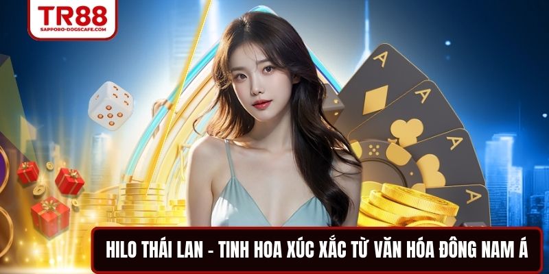 Hilo Thái Lan – Tinh hoa xúc xắc từ văn hóa Đông Nam Á