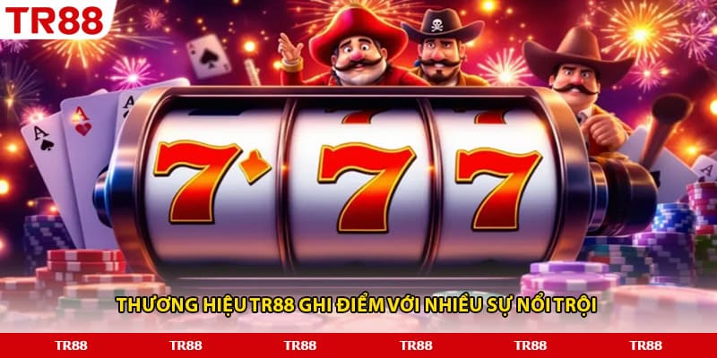 Thương hiệu TR88 ghi điểm với nhiều sự nổi trội 
