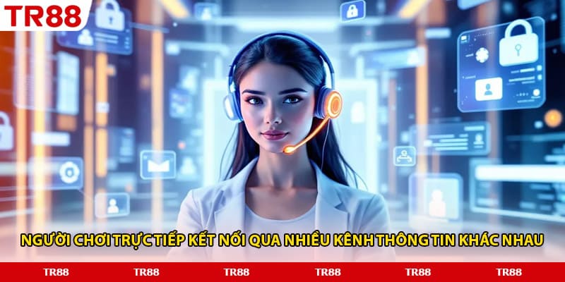 Người chơi trực tiếp kết nối qua nhiều kênh thông tin khác nhau