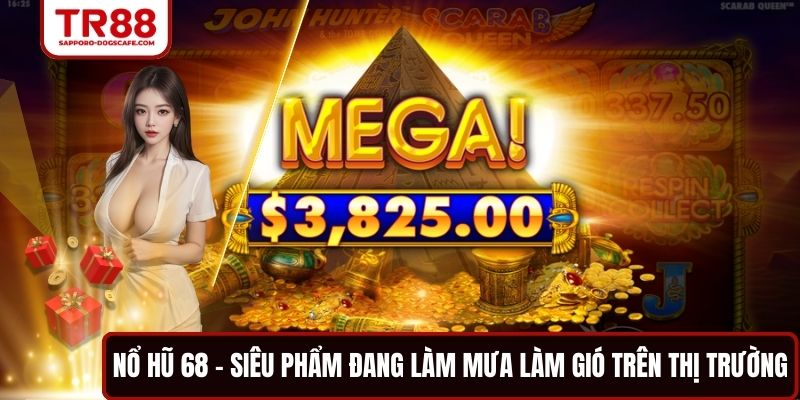 Nổ Hũ 68 - Siêu Phẩm Đang Làm Mưa Làm Gió Trên Thị Trường