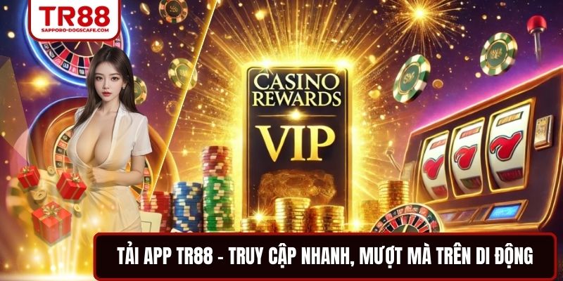 Tải App TR88 – Truy Cập Nhanh, Mượt Mà Trên Di Động