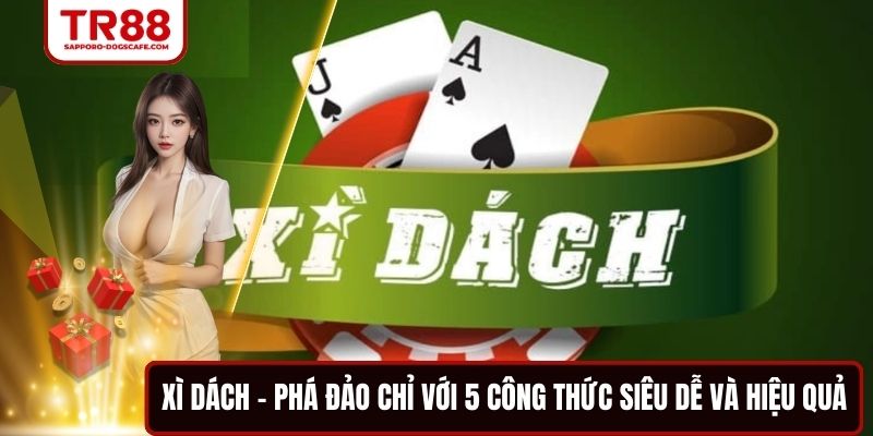 Xì Dách - Phá Đảo Chỉ Với 5 Công Thức Siêu Dễ Và Hiệu Quả